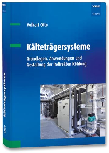 Kälteträgersysteme: Grundlagen, Anwendungen und Gestaltung der indirekten Kühlung