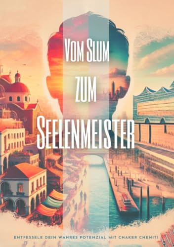 Hypnose Hamburg - Vom Slum zum Seelenmeister -: Entfessele dein wahres Potenzial mit Chaker Cheniti