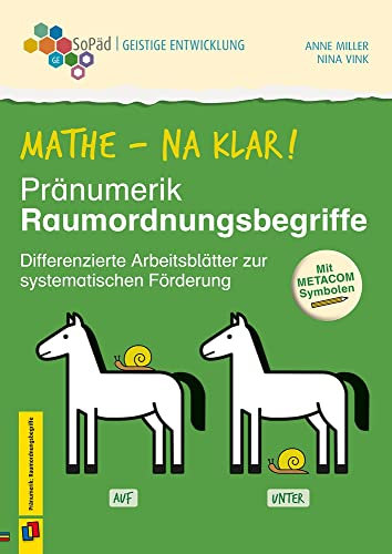Mathe - na klar! Pränumerik: Raumordnungsbegriffe: Differenzierte Arbeitsblätter zur systematischen Förderung. Mit METACOM-Symbolen (Sonderpädagogische Förderung - Geistige Entwicklung)