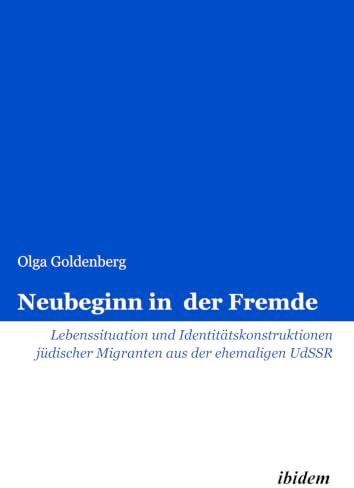 Neubeginn in der Fremde: Lebenssituation Und Identitätskonstruktionen Jüdischer Migranten Aus Der Ehemaligen Udssr