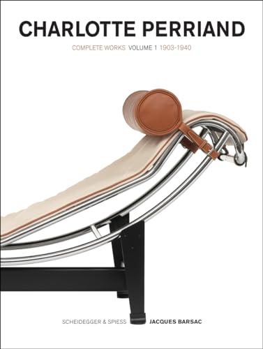 Charlotte Perriand - Volume 1: Complete Works. 1903-1940 (Charlotte Perriand Complete Works)