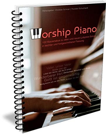 Worship Piano - 100 Klaviersätze zu alten und neuen Lobpreis-Songs: 100 Klavierarrangements für 50 Lieder