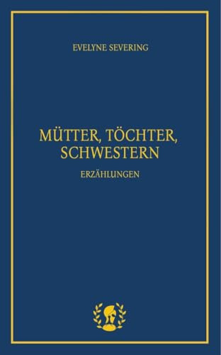 Mütter, Töchter, Schwestern: Erzählungen