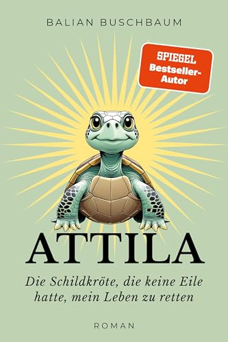 Attila: Die Schildkröte, die keine Eile hatte, mein Leben zu retten (Attila-Reihe, Band 1)