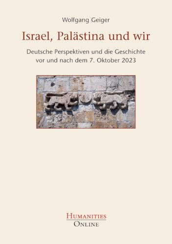 Israel, Palästina und wir: Deutsche Perspektiven und die Geschichte vor und nach dem 7. Oktober 2023