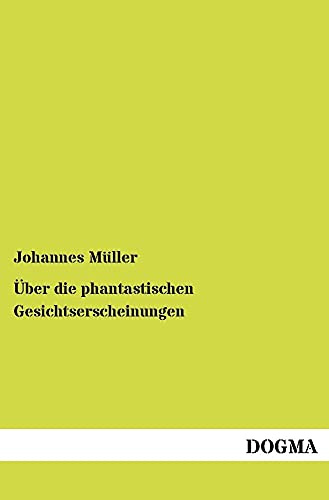 Über die phantastischen Gesichtserscheinungen: Eine physiologische Untersuchung