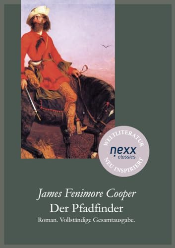 Der Pfadfinder: Ein Abenteuerroman über Treue, Verrat und die Größe des Verzichts (nexx classics)