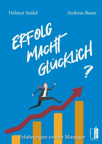 Erfolg Macht Glücklich?: Erfahrungen zweier Manager