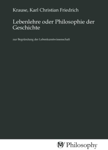 Lebenlehre oder Philosophie der Geschichte: zur Begründung der Lebenkunstwissenschaft