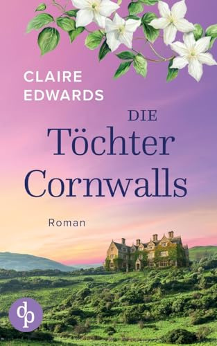Die Töchter Cornwalls: Ein mitreißendes Familiengeheimnis an der Küste Cornwalls