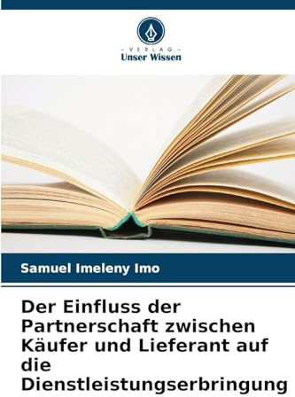 Der Einfluss der Partnerschaft zwischen Käufer und Lieferant auf die Dienstleistungserbringung