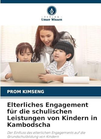 Elterliches Engagement für die schulischen Leistungen von Kindern in Kambodscha: Der Einfluss des elterlichen Engagements auf die Grundschulbildung von Kindern