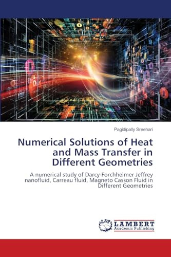 Numerical Solutions of Heat and Mass Transfer in Different Geometries: A numerical study of Darcy-Forchheimer Jeffrey nanofluid, Carreau fluid, Magneto Casson Fluid in Different Geometries