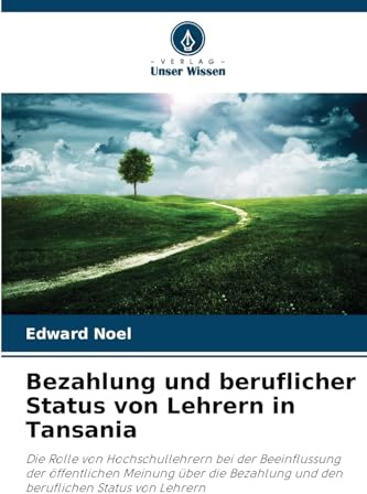Bezahlung und beruflicher Status von Lehrern in Tansania: Die Rolle von Hochschullehrern bei der Beeinflussung der öffentlichen Meinung über die Bezahlung und den beruflichen Status von Lehrern