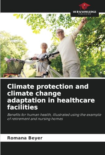 Climate protection and climate change adaptation in healthcare facilities: Benefits for human health, illustrated using the example of retirement and nursing homes