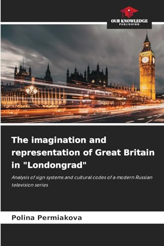 The imagination and representation of Great Britain in Londongrad: Analysis of sign systems and cultural codes of a modern Russian television series