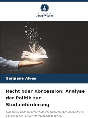 Recht oder Konzession: Analyse der Politik zur Studienförderung: Eine Studie über die Umsetzung der Studienförderungspolitik an der Bundesuniversität von Pernambuco (UFPE)