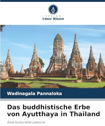Das buddhistische Erbe von Ayutthaya in Thailand: Eine kulturelle Lektüre