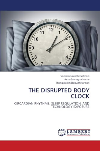 THE DISRUPTED BODY CLOCK: CIRCARDIAN RHYTHMS, SLEEP REGULATION, AND TECHNOLOGY EXPOSURE