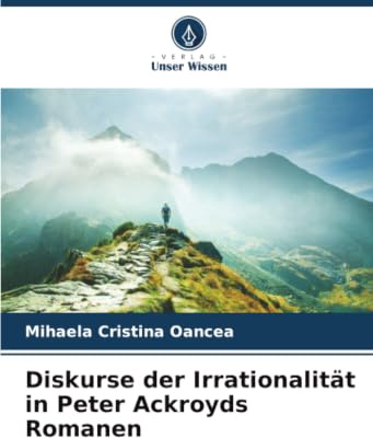 Diskurse der Irrationalität in Peter Ackroyds Romanen