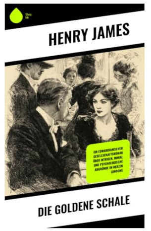 Die goldene Schale: Psychologischer Realismus um Ehe, Täuschung und moralische Intrigen in der transatlantischen Gesellschaft