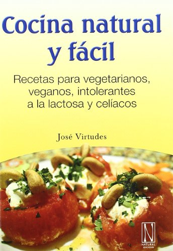 Cocina Natural Y Fácil: Recetas para vegetarianos, veganos, intolerantes a la lactosa y celíacos (SIN COLECCION)