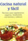 Cocina Natural Y Fácil: Recetas para vegetarianos, veganos, intolerantes a la lactosa y celíacos (SIN COLECCION)