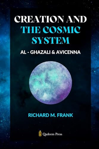 Creation and the Cosmic System - Al Ghazali and Avicenna