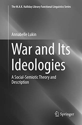 War and Its Ideologies: A Social-Semiotic Theory and Description (The M.A.K. Halliday Library Functional Linguistics Series)