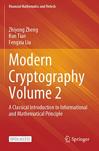 Modern Cryptography Volume 2: A Classical Introduction to Informational and Mathematical Principle (Financial Mathematics and Fintech)