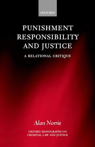 Punishment, Responsibility, and Justice: A Relational Critique (Oxford Monographs on Criminal Law and Justice)