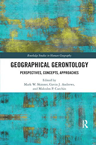 Geographical Gerontology: Perspectives, Concepts, Approaches (Routledge Studies in Human Geography)
