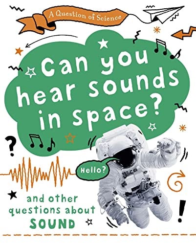 Can you hear sounds in space? And other questions about sound (A Question of Science)