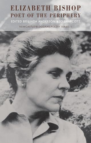 Elizabeth Bishop: Poet of the Periphery (New Castle/Bloodaxe Poetry Series, 1)