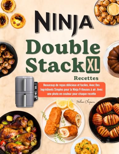 Ninja Double Stack XL Air Fryer Recettes: Beaucoup de repas délicieux et faciles, avec Des Ingrédients Simples pour la Ninja Friteuses à air. Avec une photo en couleur pour chaque recette