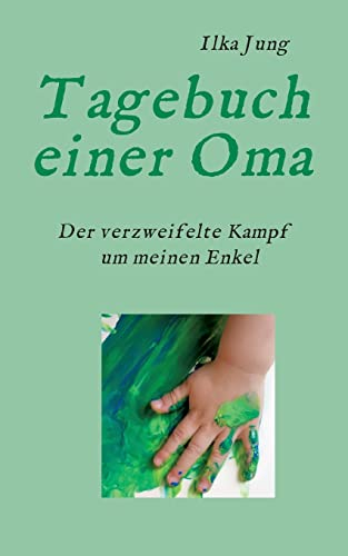 Tagebuch einer Oma: Der verzweifelte Kampf um meinen Enkel