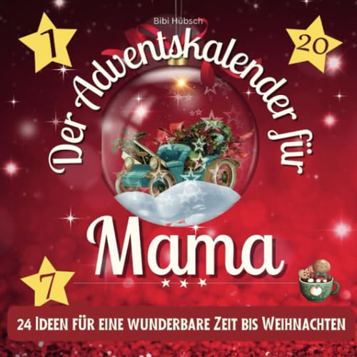 Der Adventskalender für Mama: 24 Ideen für eine wunderbare Zeit bis Weihnachten