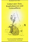 Göttervater Zeus, Kopfschmerzen und Liebesaffären: Eine humoristische Einführung in die griechische Mythologie