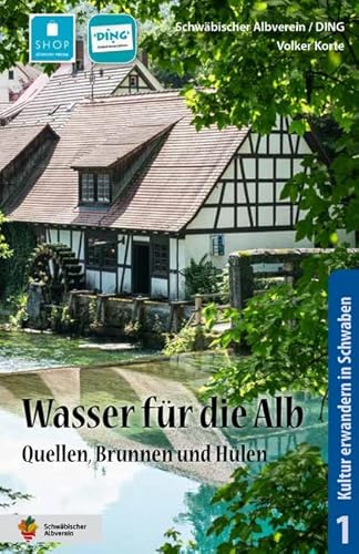 Wasser für die Alb: Quellen, Brunnen und Hülen (Kultur erwandern in Schwaben)