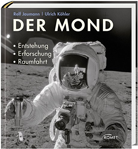 Der Mond: Entstehung, Erforschung, Raumfahrt