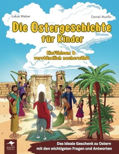 Die Ostergeschichte für Kinder – Einfühlsam & verständlich nacherzählt: Das ideale Geschenk zu Ostern mit den wichtigsten Fragen und Antworten