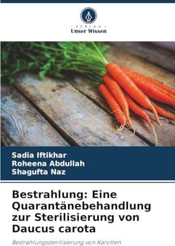 Bestrahlung: Eine Quarantänebehandlung zur Sterilisierung von Daucus carota: Bestrahlungssterilisierung von Karotten