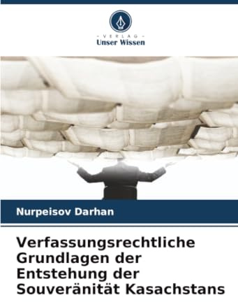 Verfassungsrechtliche Grundlagen der Entstehung der Souveränität Kasachstans