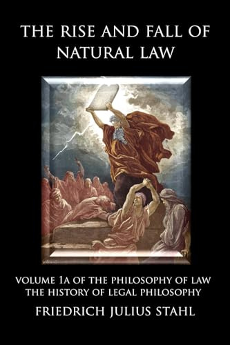 The Rise and Fall of Natural Law: Volume 1A of the Philosophy of Law: The History of Legal Philosophy