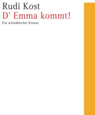 D’ Emma kommt!: Ein schwäbischer Roman