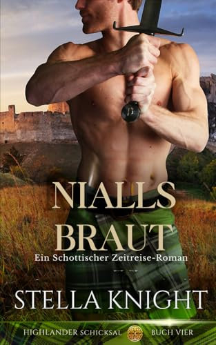 Nialls Braut: Ein Schottischer Zeitreise-Roman (Highlander Schicksal, Band 4)