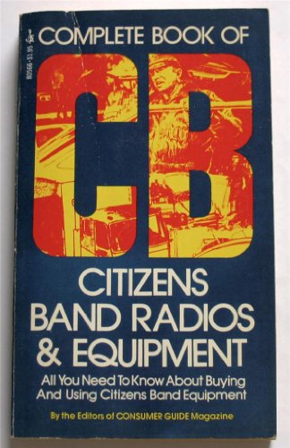 Complete Book of CB: Citizens Band Radios & Equipment