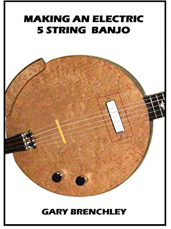 Making an Electric 5 String Banjo (Luthiers Library, Band 17)