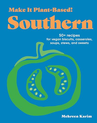 Make It Plant-Based! Southern: A Cookbook (Make It Plant-Based! Cookbooks)