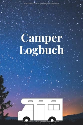 Camper Logbuch: Wohnwagen Reisetagebuch für Van und Camping Fans - 120 Seiten Notizbuch Journal zum Ausfüllen mit genügend Platz für Notizen, ... mit Wohnwagen unter freiem Sternen Himmel